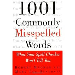 1001 Commonly Misspelled Words: What Your Spell Checker Won't Tell You