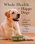 Whole Health For Happy Dogs