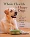 Whole Health For Happy Dogs