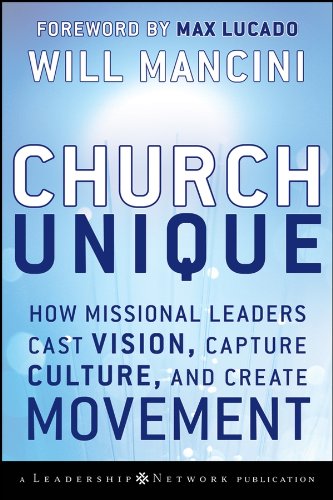 Download Church Unique: How Missional Leaders Cast Vision, Capture Culture, and Create Movement (Jossey-Bass Leadership Network Series) Download Church Unique: How Missional Leaders Cast Vision, Capture Culture, and Create Movement (Jossey-Bass Leadership Network Series)