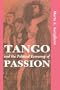 Tango And The Political Economy Of Passion (Institutional Structures of Feeling)