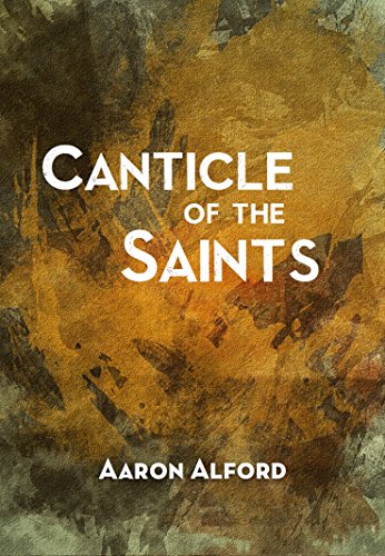 Canticle of the Saints, by Aaron Alford