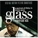 GLASS: A Portrait of Philip in Twelve Parts