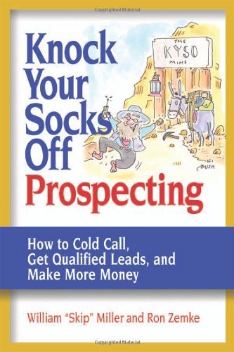 Knock Your Socks Off Prospecting: How to Cold Call, Get Qualified Leads, and Make More Money (Knock Your Socks Off Service!)