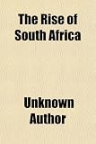 The Rise of South Africa; A History of the Origin of South African Colonisation and of Its Development Towards the East From the Earliest Times