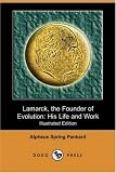 Lamarck, the Founder of Evolution
His Life and Work