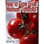 How to Grow Great Heirloom Tomatoes by Chris Downs