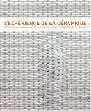 L'Exp&eacute;rience de la c&eacute;ramique : Centre de recherche sur les arts du feu et de la terre (Craft), Limoges