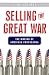 Selling the Great War : the making of American propaganda 