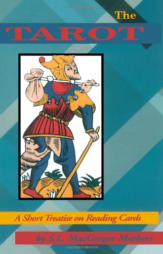 The Tarot: A Short Treatise on Reading Cards, by S.L. MacGregor Mathers