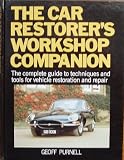 The Car Restorers Workshop Companion: The Complete Guide to Techniques and Tools for Vehicle Restoration and Repair