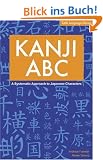 Kanji ABC Kanji ABC: A Systematic Approach to Japanese Characters a Systematic Approach to Japanese Characters