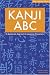 Kanji ABC: A Systematic Approach to Japanese Characters by Andreas Foerster