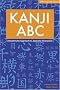 Kanji ABC Kanji ABC: A Systematic Approach to Japanese Characters a Systematic Approach to Japanese Characters