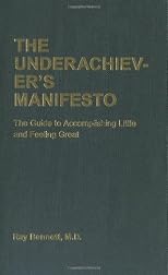 The Underachiever's Manifesto: The Guide to Accomplishing Little and Feeling Great