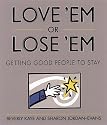 Love 'Em Or Lose 'Em: Getting Good People to Stay