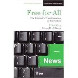 Free for All: The Internet's Transformation of Journalism (Medill Visions of the American Press)