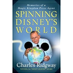 Spinning Disney's World: Memories of a Magic Kingdom Press Agent