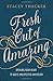 Fresh Out of Amazing: Opening Your Heart to God's Unexpected Invitation