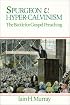 Spurgeon Vs Hyper Calvinism: The Battle for Gospel Preaching