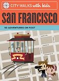 City Walks with Kids: San Francisco: 50 Adventures on Foot
