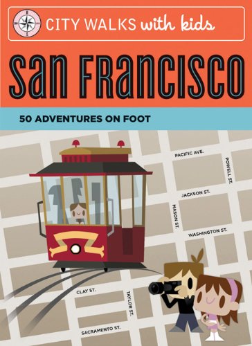 City Walks with Kids: San Francisco: 50 Adventures on Foot