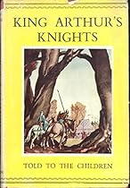STORIES OF KING ARTHUR\'S KNIGHTS (TOLD TO THE CHILDREN SERIES) STORIES OF KING ARTHUR\'S KNIGHTS (TOLD TO THE CHILDREN SERIES)