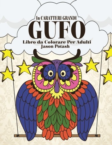 Gufo Libro da Colorare Per Adulti ( In Caratteri Grandi ) (La Distensione adulti Disegni da colorare) (Italian Edition)