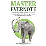 master evernote evernote mastery organize your life and get your crap done the comprehensive masters guide