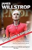 from James Willstrop Shot and a Ghost: A Year in the Brutal World of Professional Squash