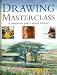 Drawing Master Class, A Comprehensive Guide To Drawing Techniques