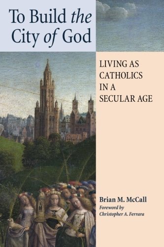 To Build the City of God: Living as Catholics in a Secular Age