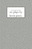 six plays by kevin jones.