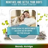 Negotiate and Settle Your Debts: A Debt Settlement Strategy