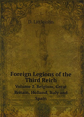 Foreign Legions of the Third Reich Vol. 2: Belgium, Great Britain, Holland, Italy and Spain