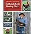 The Small-Scale Poultry Flock: An All-Natural Approach to Raising Chickens and Other Fowl for Home and Market Growers