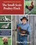The Small-Scale Poultry Flock: An All-Natural Approach to Raising Chickens and Other Fowl for Home and Market Growers--With information on building soil fertility, replacing purchased feed, and working with poultry in the garden