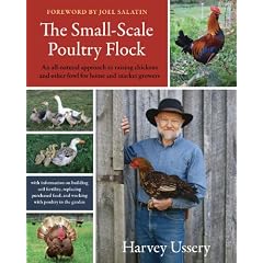 The Small-Scale Poultry Flock: An All-Natural Approach to Raising Chickens and Other Fowl for Home and Market Growers--With information on building soil fertility, replacing purchased feed, and working with poultry in the garden