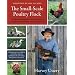 The Small-Scale Poultry Flock: An All-Natural Approach to Raising Chickens and Other Fowl for Home and Market Growers--With information on building soil fertility, replacing purchased feed, and working with poultry in the garden