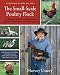 The Small-Scale Poultry Flock: An All-Natural Approach to Raising Chickens and Other Fowl for Home and Market Growers--With information on building ... feed, and working with poultry in the garden