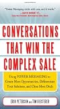 Conversations That Win the Complex Sale:  Using Power Messaging to Create More Opportunities, Differentiate your Solutions, and Close More Deals