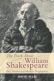 The truth about William Shakespeare : fact, fiction and modern biographies