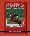 The Complete Guide to Hunter Seat Training, Showing, and Judging: On the Flat and Over Fences