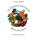 Le jardin potager biologique : Ou comment cultiver son jardin sans engrais chimiques et sans traitements toxiques