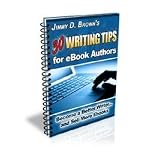 30 Writing Tips For eBook Authors - How Anyone Can Become a Better Writer By Following Time Tested Writing Strategies