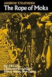  : The Rope of Moka: Big-men and Ceremonial Exchange in Mount Hagen New Guinea (Cambridge Studies in Social and Cultural Anthropology)
