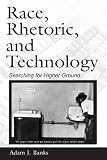 Race, Rhetoric, and Technology: Searching for Higher Ground (Ncte- Literacy and Composition Research) (Ncte-Lea Research Series in Literacy and Composition)