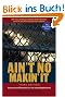Ain't No Makin' It: Aspirations & Attainment in a Low-Income Neighborhood: Aspirations and Attainment in a Low-income Neighborhood