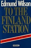 To the Finland Station : a study in the writing and acting of history : with a new introduction