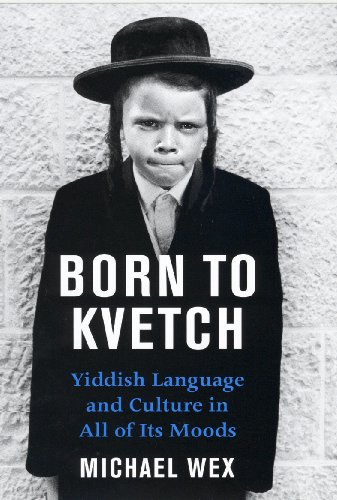 Born to Kvetch: Yiddish Language and Culture in All of Its Moods